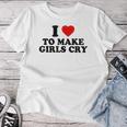 I Heart To Make Girls Cry I Love To Make Girls Cry Camiseta de mujer Regalos divertidos