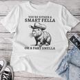 You're Either A Smart Fella Or A Fart Smella Sarcastic Women T-shirt Funny Gifts