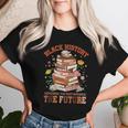 Black History Month The Past Honoring Future Book Teacher Women T-shirt Gifts for Her