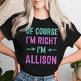 Of Course I'm Right I'm Allison Name Sarcastic Surnom T-shirt femme Cadeaux pour elle