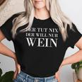 Der Tut Nix Der Will Nur Wein Wine Lovers Red Wine T-shirt Frauen Geschenke für Sie