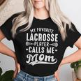 My Favorite Lacrosse Player Calls Me Mom Mother's Day Women T-shirt Gifts for Her