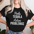 Hola Tequila Adios Problemas I Bar Alcoholic Tequila Party T-shirt Frauen Geschenke für Sie