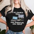 Ich Mache Church Tech Für Wunder Ask Jesus Christian T-shirt Frauen Geschenke für Sie