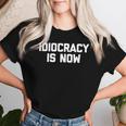 Idiocracy Is Now Saying Sarcastic Political T-shirt Frauen Geschenke für Sie