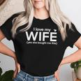 I Love My Wife Yes She Bought Me This Women T-shirt Gifts for Her