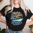 Mother And Daughter Cruise 2025 Mom Daughter Trip 2025 Women T-shirt Gifts for Her