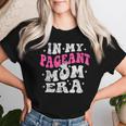 In My Pageant Mom Era Pageant Mom Mother's Day Groovy Women T-shirt Gifts for Her