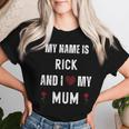 Rick I Love My Mum Cute Personal Mother's Day Women T-shirt Gifts for Her