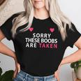 Women's Sorry These Boobs Are Taken For And Girls T-shirt Frauen Geschenke für Sie