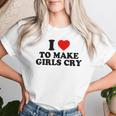 I Heart To Make Girls Cry I Love To Make Girls Cry Camiseta de mujer Regalos para ella
