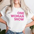 One Woman Show T-shirt Frauen Geschenke für Sie