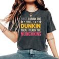 First I Drink Dunkin Then Teach Munchkins Coffee Teacher Women's Oversized Comfort T-Shirt Pepper