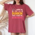 First I Drink Dunkin Then Teach Munchkins Coffee Teacher Women's Oversized Comfort T-Shirt Crimson
