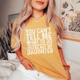 Saying Dad Mom Daughter Humor Father’S Day Women's Oversized Comfort T-Shirt Mustard