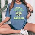 Always Be A Raccoon Oversized Women's T-Shirt - Comfort Style Blue Jean