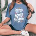 If I End Up Like My Mother Please Euthanize Me Women's Oversized Comfort T-Shirt Blue Jean
