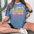 First I Drink Dunkin Then Teach Munchkins Coffee Teacher Women's Oversized Comfort T-Shirt Blue Jean