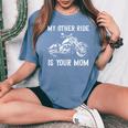 My Other Ride Is Your Mom Motorcycle Vintage Women's Oversized Comfort T-Shirt Blue Jean My Other Ride Is Your Mom Motorcycle Vintage Women's Oversized Comfort T-Shirt Blue Jean