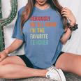 Seriously We All Know I'm The Favorite Teacher Retro Women's Oversized Comfort T-Shirt Mustard