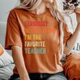 Seriously We All Know I'm The Favorite Teacher Retro Women's Oversized Comfort T-Shirt Crimson