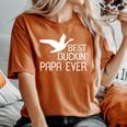 Duck Hunting Dad Best Duckin' Papa Ever Women's Oversized Comfort T-Shirt Yam