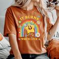 Saying It Burns When I Pee Sarcastic Meme Women's Oversized Comfort T-Shirt Yam