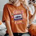 Girls Just Wanna Have Fun Retro 80S Throwback Memories Vibe Women's Oversized Comfort T-Shirt Yam