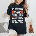 My Favorite Trap Shooter Calls Me Mom Trap Shooting Mom Women's Oversized Comfort T-Shirt Black