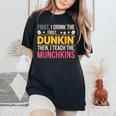 First I Drink Dunkin Then Teach Munchkins Coffee Teacher Women's Oversized Comfort T-Shirt Black