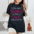 I'm Not Spoiled My Uncle Just Loves Me Niece Girls Women's Oversized Comfort T-Shirt Black