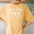Soon To Be Mimi Est 2025 First Time Mom Mother's Day Women's Oversized Comfort T-Shirt Back Print Mustard