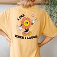 I Pee When I Laugh Embarrassing Adult Humor Offensive Women Women's Oversized Comfort T-Shirt Back Print Yam