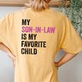 My Son In Law Is My Favorite Child Mom Mother In Law Women's Oversized Comfort T-Shirt Back Print Yam