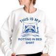 This Is My Rotting In Bed Shirt Raccoon Meme Sarcastic Women's Oversized Sweatshirt White