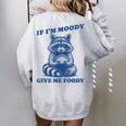 If I'm Moody Give Me Foody Meme Raccoon Trash Panda Women's Oversized Sweatshirt Back Print Sport Grey