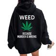 Weed Because Murder Is Wrong Marijuana Smoker Stoner Women Oversized Hoodie Back Print Black
