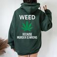 Weed Because Murder Is Wrong Marijuana Smoker Stoner Women Oversized Hoodie Back Print Forest