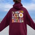 Groovy I'm Working Late Cause Im A Mother Mom Mother's Day Women Oversized Hoodie Back Print Maroon Groovy I'm Working Late Cause Im A Mother Mom Mother's Day Women Oversized Hoodie Back Print Maroon