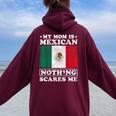 My Mom Is Mexican Nothing Scares Me Mexico Mother's Day Women Oversized Hoodie Back Print Maroon