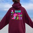 Roar I'm A Three Rex Birthday Girl Dinosaur Lover 3 Year Old Women Oversized Hoodie Back Print Maroon