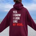 Yes I Know I Look Like My Mom Mother's Day Women Oversized Hoodie Back Print Maroon