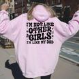 I'm Not Like Other Girls I'm Like Dad Proud Daughter Father Women Oversized Hoodie Back Print Light Pink