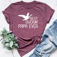 Duck Hunting Dad Best Duckin' Papa Ever Bella Canvas T-shirt Heather Maroon