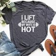 I Lift Because My Wife Is Hot Gym Lover Fitness Bella Canvas T-shirt Heather Dark Grey