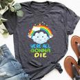 We're All Going To Die Sarcastic Rainbow Cartoon Bella Canvas T-shirt Heather Dark Grey
