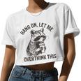 Hang On Let Me Overthink This Raccoon Sarcastic Women Crop Top