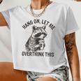 Hang On Let Me Overthink This Raccoon Sarcastic Women Crop Top