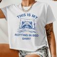 This Is My Rotting In Bed Shirt Raccoon Meme Sarcastic Women Crop Top