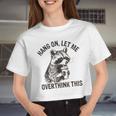 Hang On Let Me Overthink This Raccoon Sarcastic Women Crop Top